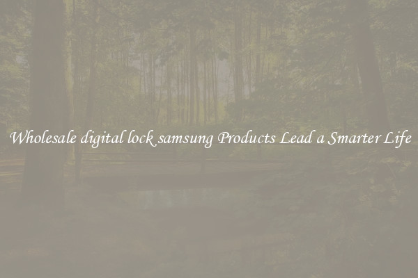Wholesale digital lock samsung Products Lead a Smarter Life
