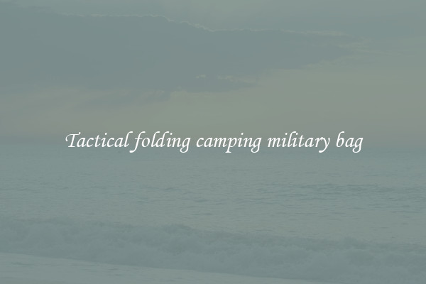 Tactical folding camping military bag