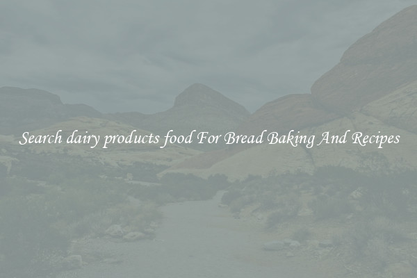 Search dairy products food For Bread Baking And Recipes