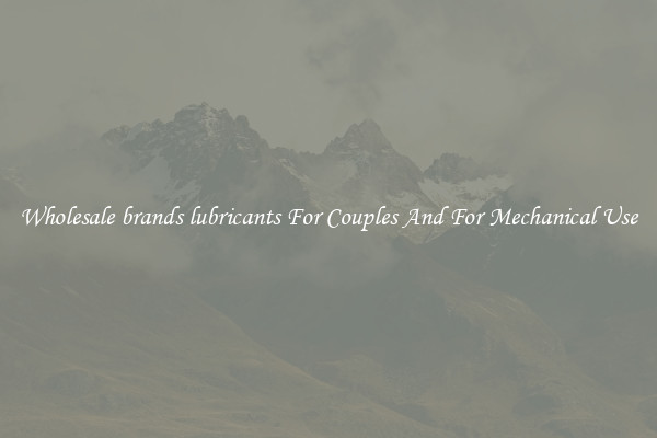 Wholesale brands lubricants For Couples And For Mechanical Use