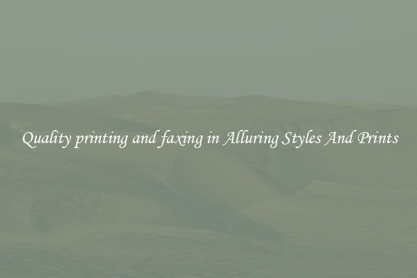 Quality printing and faxing in Alluring Styles And Prints