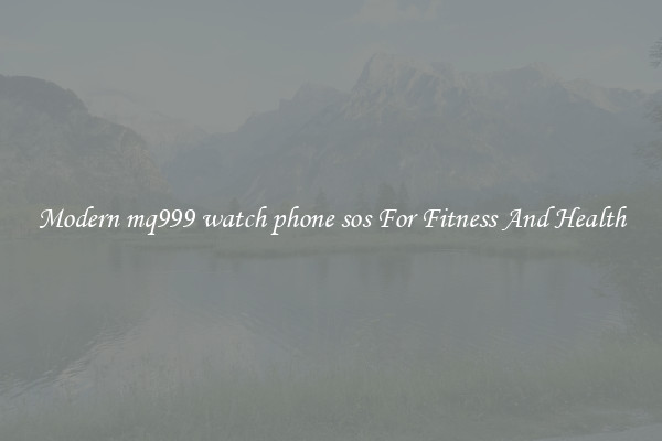 Modern mq999 watch phone sos For Fitness And Health