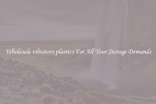 Wholesale vibrators plastics For All Your Storage Demands