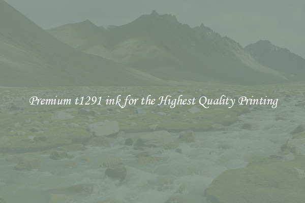 Premium t1291 ink for the Highest Quality Printing