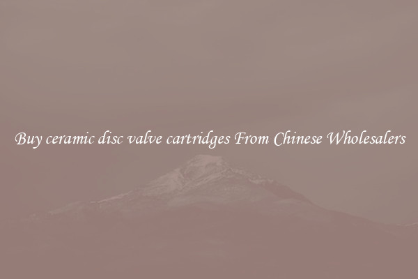 Buy ceramic disc valve cartridges From Chinese Wholesalers