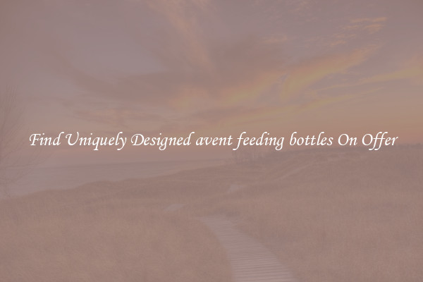 Find Uniquely Designed avent feeding bottles On Offer