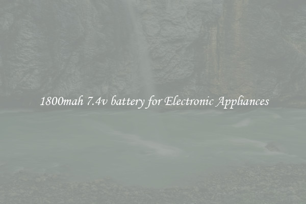 1800mah 7.4v battery for Electronic Appliances