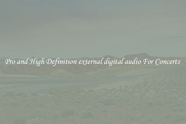 Pro and High Definition external digital audio For Concerts 