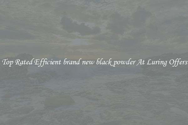 Top Rated Efficient brand new black powder At Luring Offers