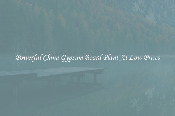 Powerful China Gypsum Board Plant At Low Prices