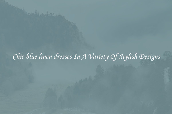 Chic blue linen dresses In A Variety Of Stylish Designs