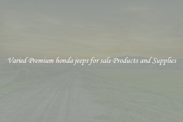 Varied Premium honda jeeps for sale Products and Supplies