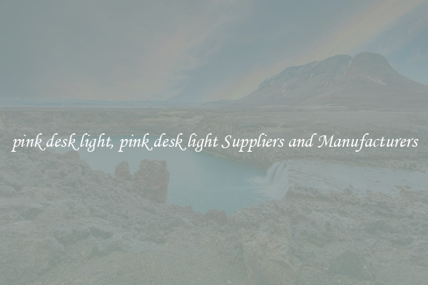 pink desk light, pink desk light Suppliers and Manufacturers