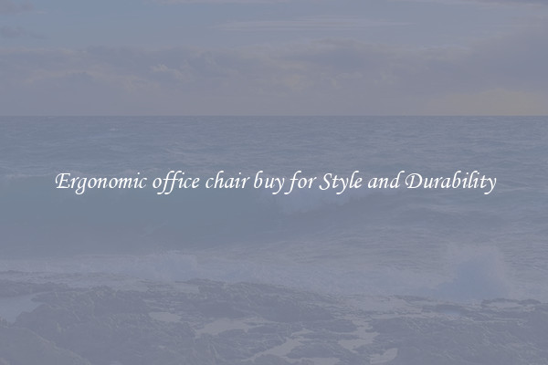 Ergonomic office chair buy for Style and Durability