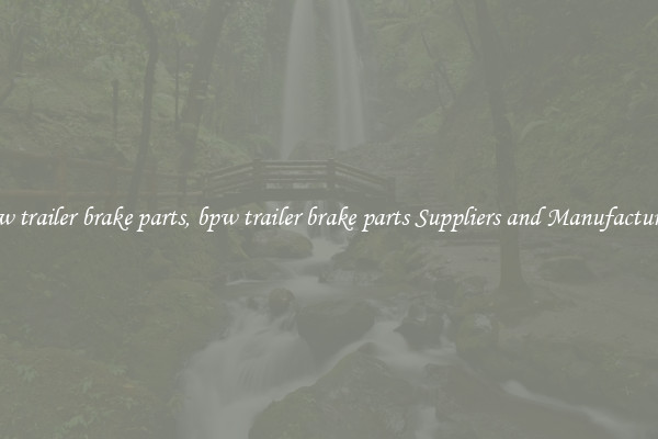 bpw trailer brake parts, bpw trailer brake parts Suppliers and Manufacturers
