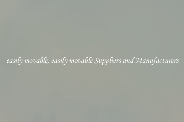 easily movable, easily movable Suppliers and Manufacturers