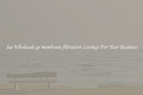 See Wholesale ge membrane filtration Listings For Your Business