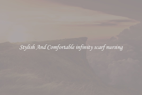 Stylish And Comfortable infinity scarf nursing