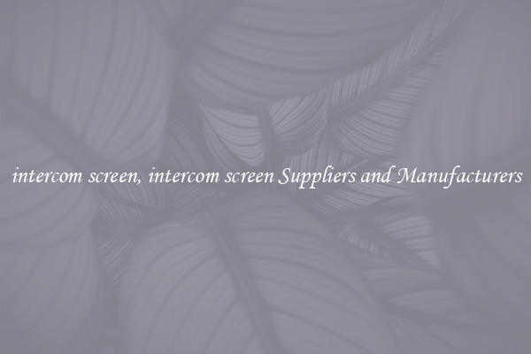intercom screen, intercom screen Suppliers and Manufacturers