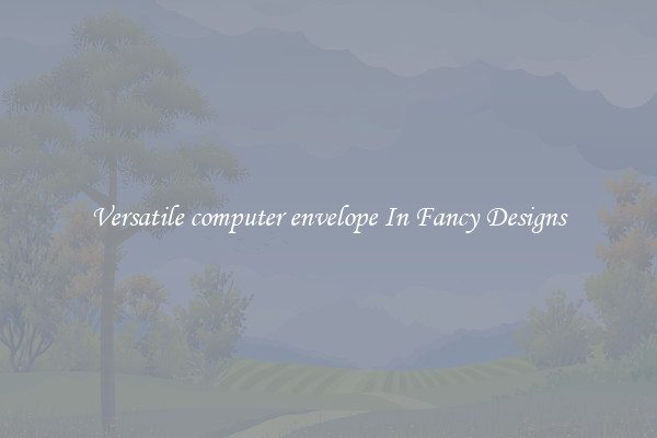 Versatile computer envelope In Fancy Designs