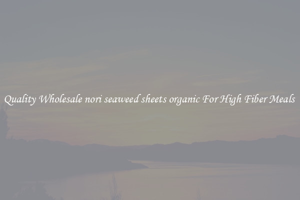 Quality Wholesale nori seaweed sheets organic For High Fiber Meals 