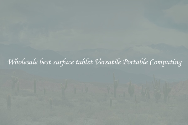Wholesale best surface tablet Versatile Portable Computing