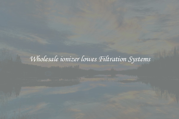 Wholesale ionizer lowes Filtration Systems