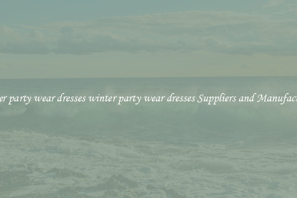 winter party wear dresses winter party wear dresses Suppliers and Manufacturers