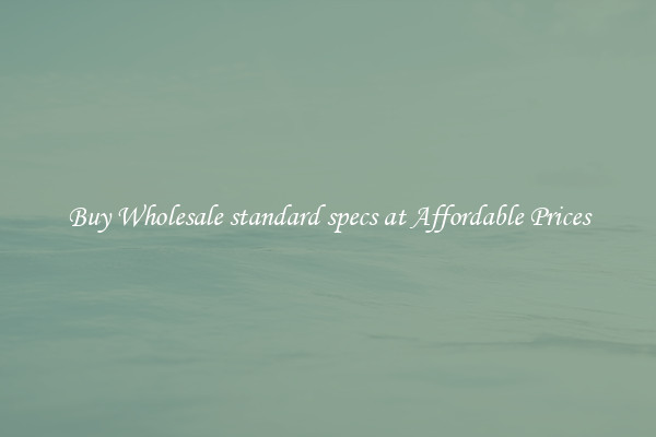 Buy Wholesale standard specs at Affordable Prices