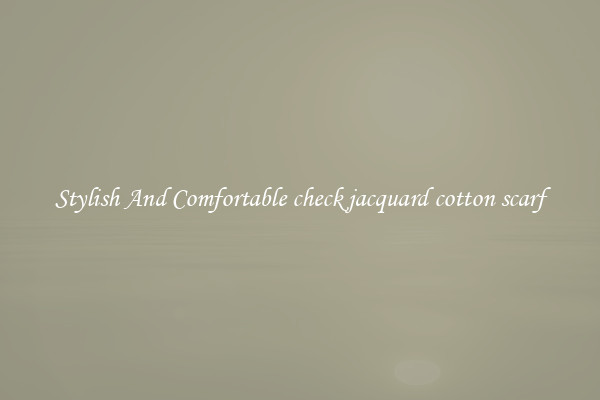 Stylish And Comfortable check jacquard cotton scarf