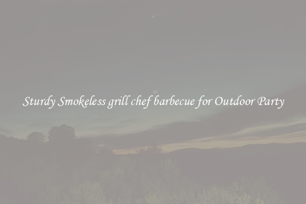 Sturdy Smokeless grill chef barbecue for Outdoor Party