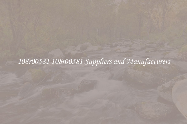 108r00581 108r00581 Suppliers and Manufacturers