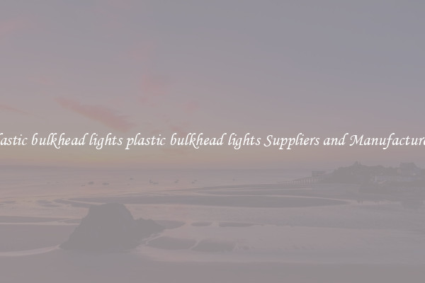 plastic bulkhead lights plastic bulkhead lights Suppliers and Manufacturers