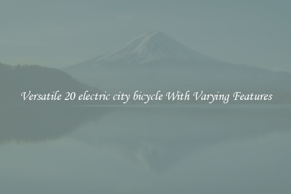 Versatile 20 electric city bicycle With Varying Features