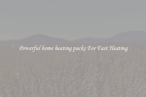 Powerful home heating packs For Fast Heating