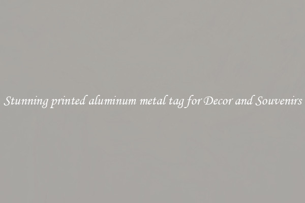 Stunning printed aluminum metal tag for Decor and Souvenirs