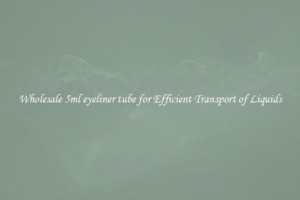 Wholesale 5ml eyeliner tube for Efficient Transport of Liquids