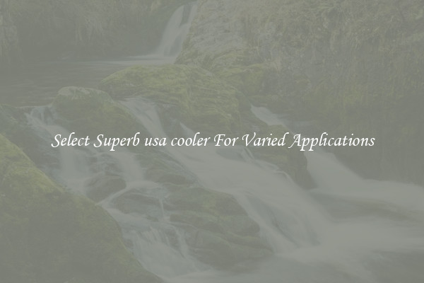 Select Superb usa cooler For Varied Applications
