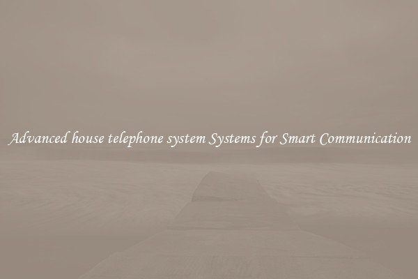 Advanced house telephone system Systems for Smart Communication