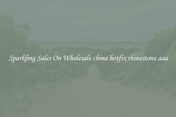 Sparkling Sales On Wholesale china hotfix rhinestone aaa