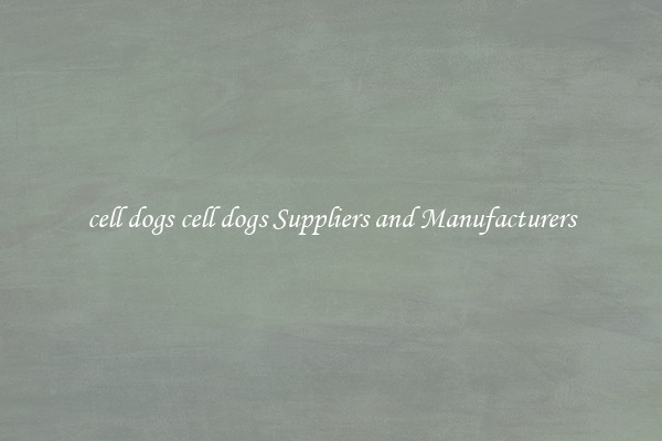 cell dogs cell dogs Suppliers and Manufacturers