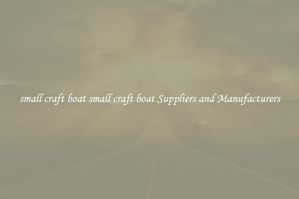 small craft boat small craft boat Suppliers and Manufacturers